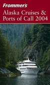Frommer's® Alaska Cruises & Ports of Call 2004
